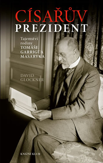 Císařův prezident : tajemství rodiny Tomáše Garrigua Masaryka (David Glockner, 2015)