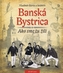  Banská Bystrica - Ako sme tu žili 1