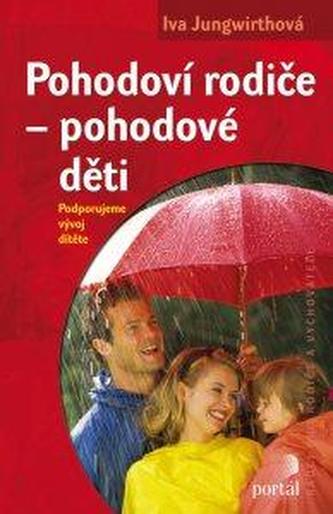 Pohodoví rodiče - pohodové děti : podporujeme vývoj dítěte (Iva Jungwirthová, 2015)