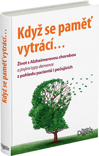 Když se paměť vytrácí-- : život s Alzheimerovou chorobou a jinými typy demence z pohledu pacientů i pečujících (, 2014)