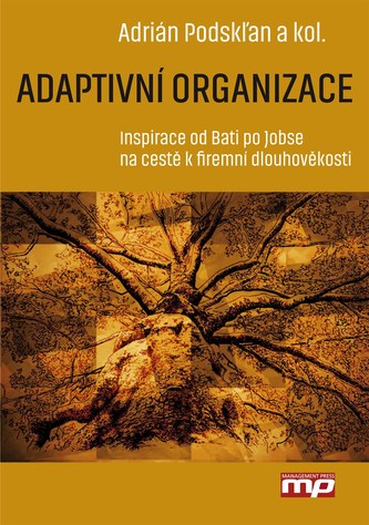 Adaptivní organizace : inspirace od Bati po Jobse na cestě k firemní dlouhověkosti (Adrián Podskľan, 2015)