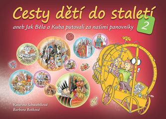 Cesty dětí do staletí 2 aneb Jak se Běla a Kuba seznámili s našimi panovníky - Kateřina Schwabiková