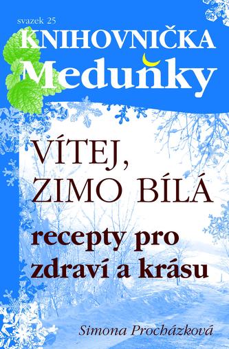 Vítej, zimo bílá - Recepty pro zdraví a krásu Vítej, zimo bílá - Recepty pro zdraví a krásu