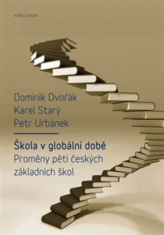 Škola v globální době : proměny pěti českých základních škol (Dominik Dvořák, 2015)