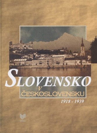 Slovensko v Československu 1918 - 1939 Slovensko v Československu 1918 - 1939