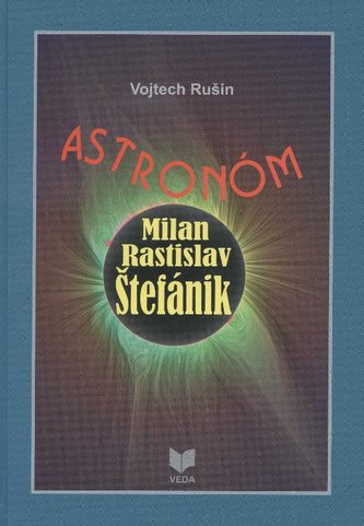 Astronóm Milan Rastislav Štefánik Astronóm Milan Rastislav Štefánik