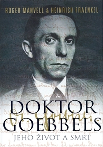 Doktor Goebbels : jeho život a smrt (Roger Manvell, 2008)