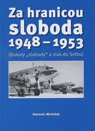 Za hranicou sloboda 1948-1953 (Dakoty slobody a vlak do Selbu)