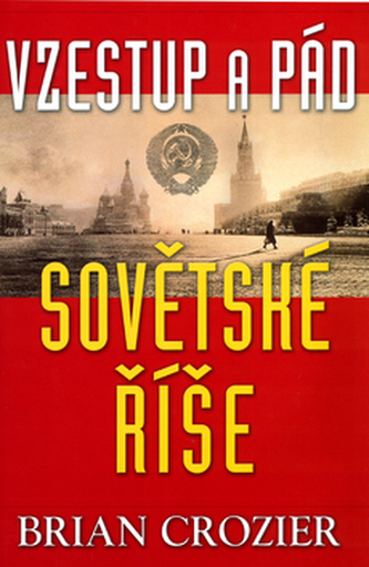 Vzestup a pád sovětské říše (Brian Crozier, 2004)
