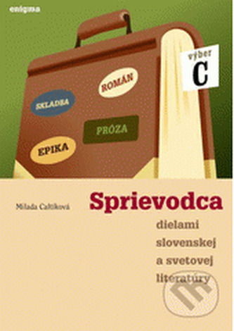 Sprievodca dielami slovenskej a svetovej literatúry - výber C