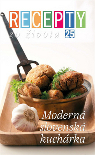 Recepty zo života 25 Moderná slovenská kuchyňa
