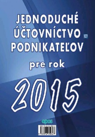 Jednoduché účtovníctvo podnikateľov pre rok 2015 Jednoduché účtovníctvo podnikateľov pre rok 2015