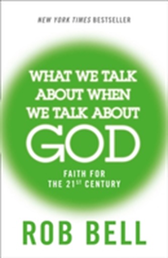 What We Talk About When We Talk About God What We Talk About When We Talk About God