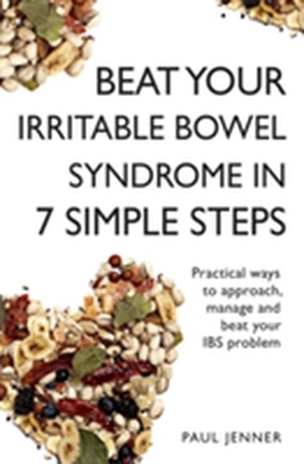 Beat Your Irritable Bowel Syndrome (IBS) in 7 Simple Steps Beat Your Irritable Bowel Syndrome (IBS) in 7 Simple Steps