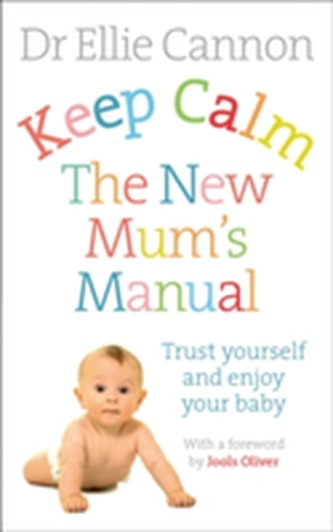 Keep Calm: The New Mum's Manual Keep Calm: The New Mum's Manual