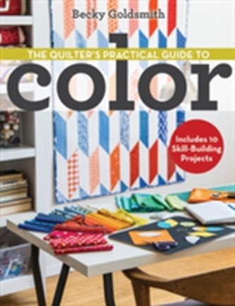 The Quilter's Practical Guide to Color The Quilter's Practical Guide to Color