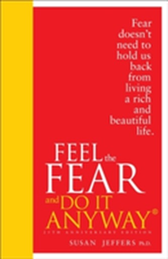 Feel The Fear And Do It Anyway Feel The Fear And Do It Anyway