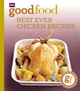 Good Food: Best Ever Chicken Recipes Good Food: Best Ever Chicken Recipes