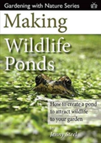 Making Wildlife Ponds Making Wildlife Ponds