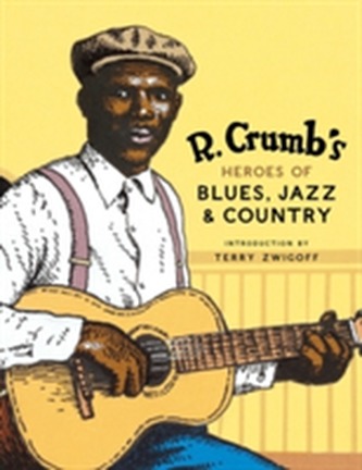 R.Crumb's Heroes of Blues, Jazz and Country (with CD) R.Crumb's Heroes of Blues, Jazz and Country (with CD)