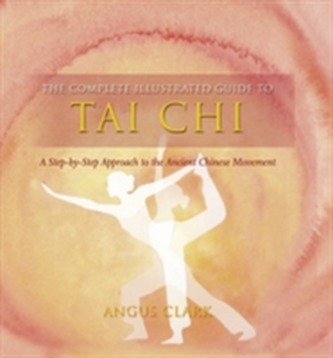 The Complete Illustrated Guide To - Tai Chi