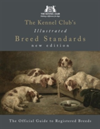 The Kennel Club's Illustrated Breed Standards: The Official Guide to Registered Breeds The Kennel Club's Illustrated Breed Standards: The Official Guide to Registered Breeds