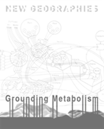 New Geographies, 6 - Grounding Metabolism