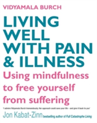 Living Well With Pain And Illness Living Well With Pain And Illness