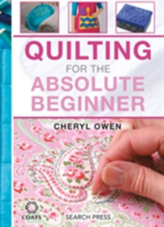 Quilting for the Absolute Beginner Quilting for the Absolute Beginner