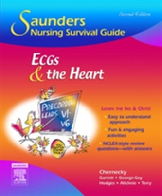 Saunders Nursing Survival Guide: ECGs and the Heart Saunders Nursing Survival Guide: ECGs and the Heart