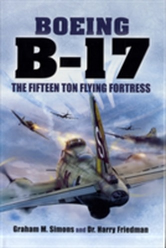 B-17 - The Fifteen Ton Flying Fortress