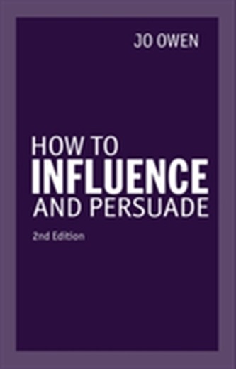 How to Influence and Persuade 2nd edn