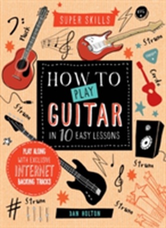 Super Skills: How to Play Guitar in 10 Easy Lessons