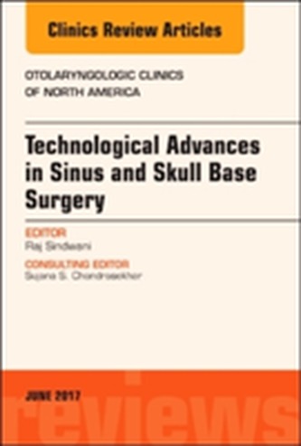 Technological Advances in Sinus and Skull Base Surgery, An Issue of Otolaryngologic Clinics of North America