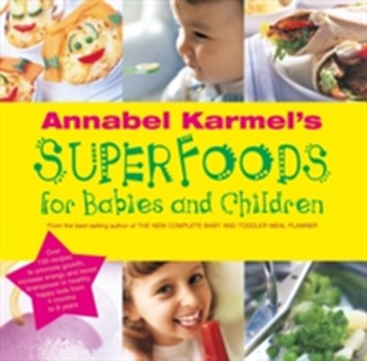Annabel Karmel's Superfoods for Babies and Children
