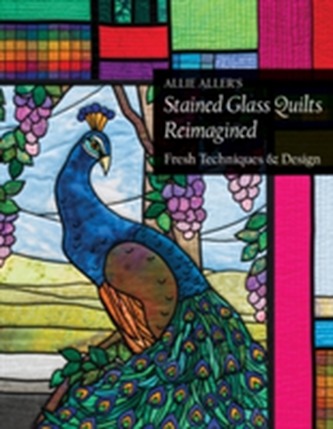 Allie Aller's Stained Glass Quilts Reimagined Allie Aller's Stained Glass Quilts Reimagined