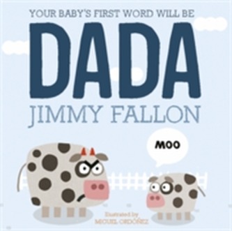 Your Baby's First Word Will Be Dada Your Baby's First Word Will Be Dada