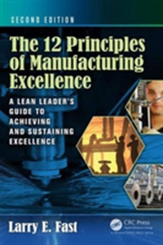 The 12 Principles of Manufacturing Excellence The 12 Principles of Manufacturing Excellence