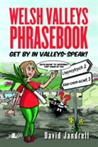 Welsh Valleys Phrasebook - Get by in Valleys-Speak! Welsh Valleys Phrasebook - Get by in Valleys-Speak!