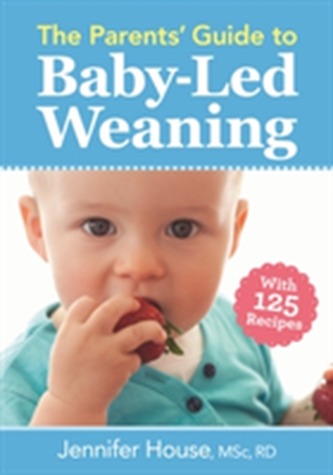 The Parents' Guide to Baby-Led Weaning The Parents' Guide to Baby-Led Weaning