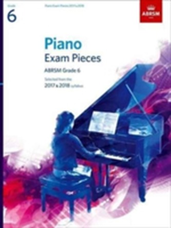 Piano Exam Pieces 2017 & 2018, ABRSM Grade 6, with CD Piano Exam Pieces 2017 & 2018, ABRSM Grade 6, with CD
