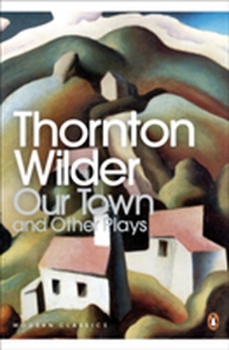 Our Town and Other Plays Our Town and Other Plays