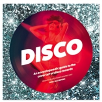 Disco: An Encyclopedic Guide to the Cover Art of Disco Records