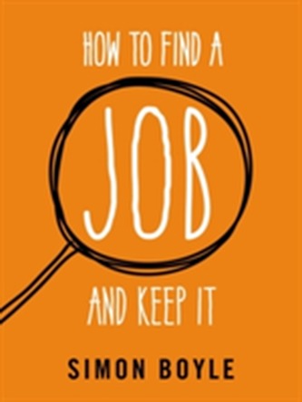 How to Find a Job and Keep It How to Find a Job and Keep It