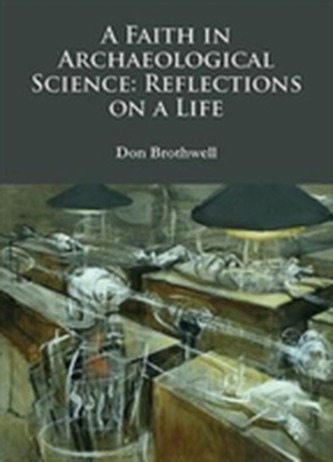 A Faith in Archaeological Science: Reflections on a Life A Faith in Archaeological Science: Reflections on a Life