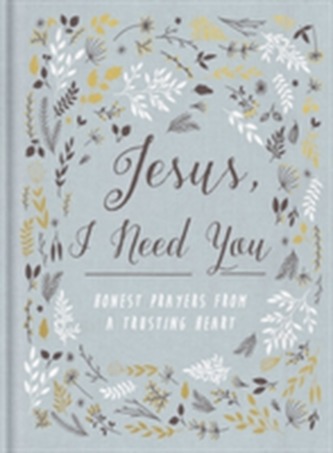 Jesus, I Need You Jesus, I Need You