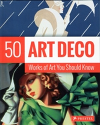 Art Deco: 50 Works of Art You Should Know