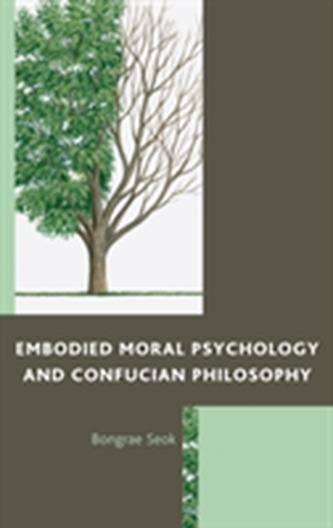 Embodied Moral Psychology and Confucian Philosophy Embodied Moral Psychology and Confucian Philosophy