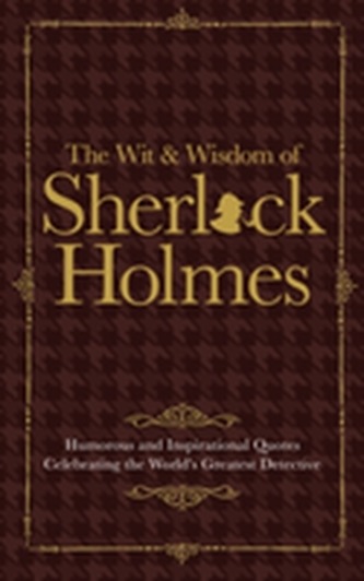 The Wit & Wisdom of Sherlock Holmes