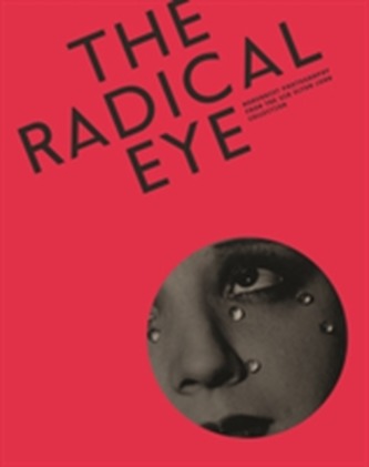 Radical Eye: Modernist Photography from the Sir Elton John Collection